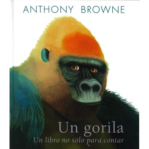 UN GORILA - UN LIBRO NO SOLO PARA CONTAR - ANTHONY BROWNE