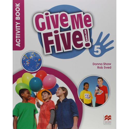 GIVE ME FIVE 5 - ACTIVITY BOOK + DIGITAL ACTIVITY BOOK GIVE ME FIVE 5 - ACTIVITY BOOK + DIGITAL ACTIVITY BOOK