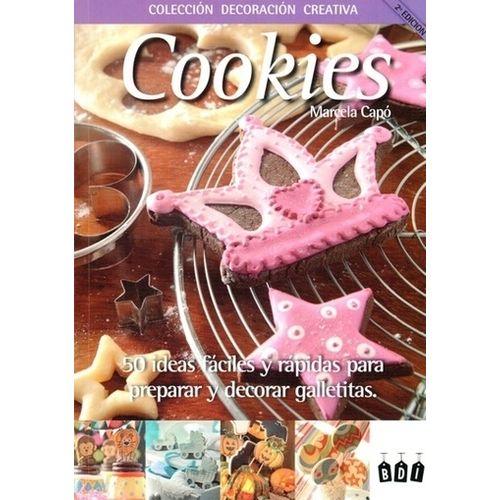 COOKIES - 50 IDEAS FACILES Y RAPIDAS PARA PREPARAR Y DECORAR