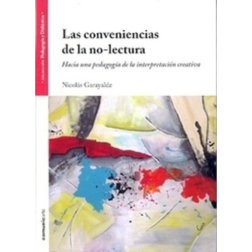 LAS CONVENIENCIAS DE LA NO LECTURA - NICOLAS GARAYALDE LAS CONVENIENCIAS DE LA NO LECTURA - NICOLAS GARAYALDE