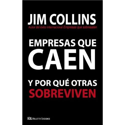 EMPRESAS QUE CAEN Y POR QUE OTRAS SOBREVIVEN - JIM COLLINS