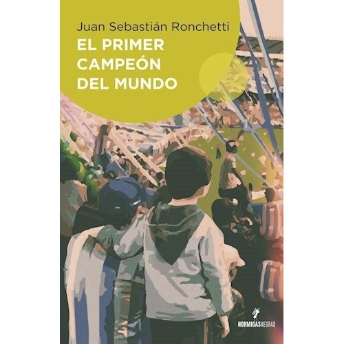 EL PRIMER CAMPEON DEL MUNDO - JUAN SEBASTIAN RONCHETTI