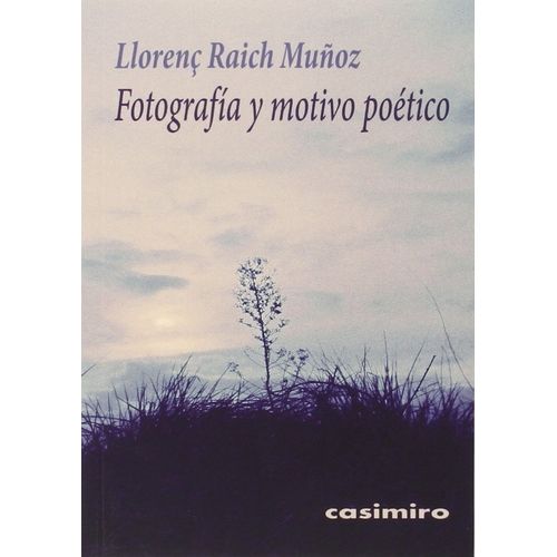 FOTOGRAFIA Y MOTIVO POETICO - LLORENÇ RAICH MUÑOZ