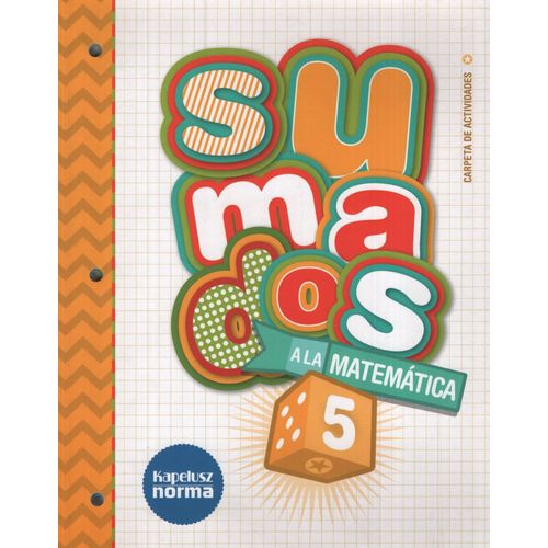 SUMADOS A LA MATEMATICA 5 - CARPETA DE ACTIVIDADES SUMADOS A LA MATEMATICA 5 - CARPETA DE ACTIVIDADES