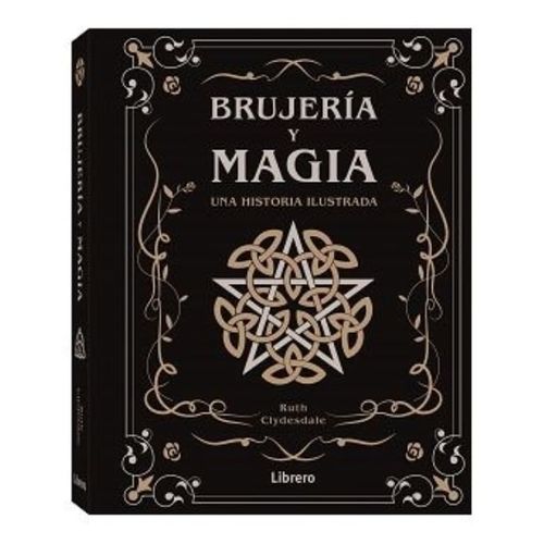 BRUJERIA Y MAGIA - UNA HISTORIA ILUSTRADA - RUTH CLYDESDALE