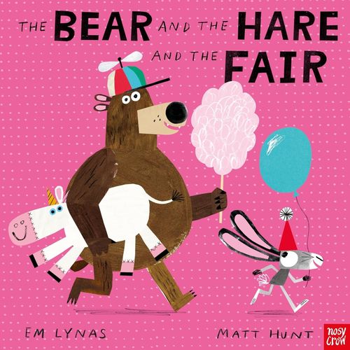 THE BEAR AND THE HARE AND THE FAIR - EM LYNAS / MATT HUNT
