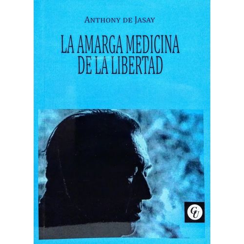 LA AMARGA MEDICINA DE LA LIBERTAD - ANTHONY DE JASAY