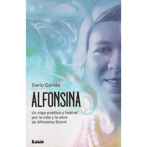 ALFONSINA UN VIAJE POETICO Y TEATRAL POR LA VIDA Y LA OBRA ALFONSINA UN VIAJE POETICO Y TEATRAL POR LA VIDA Y LA OBRA