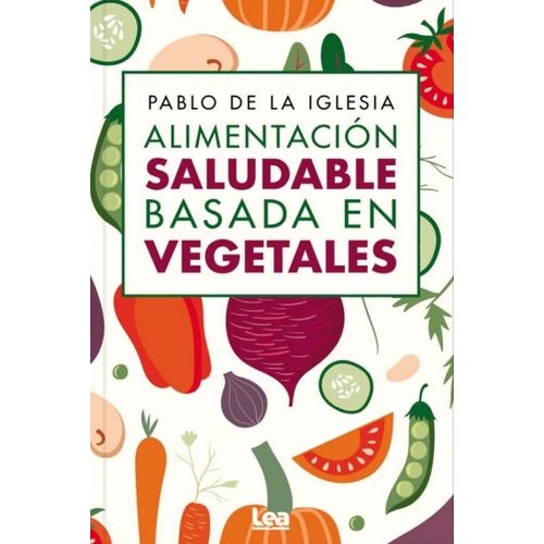ALIMENTACION SALUDABLE BASADA EN VEGETALES - PABLO DE LA IGL