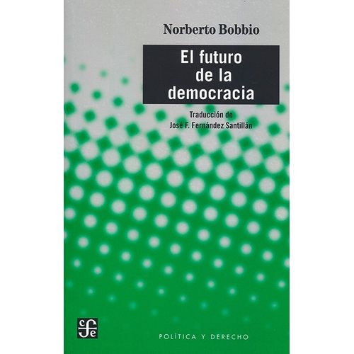 EL FUTURO DE LA DEMOCRACIA - NORBERTO BOBBIO EL FUTURO DE LA DEMOCRACIA - NORBERTO BOBBIO