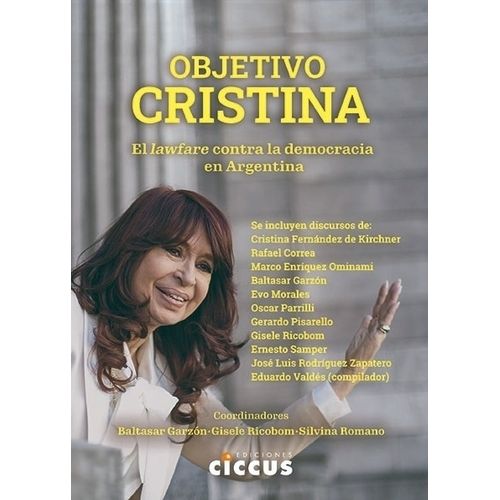 OBJETIVO CRISTINA EL LAWFARE CONTRA LA DEMOCRACIA ARGENTINA
