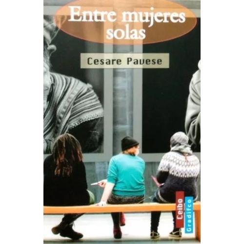 ENTRE MUJERES SOLAS - CEIBO - CESARE PAVESE