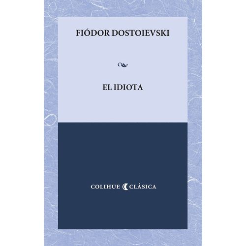 EL IDIOTA - FIODOR M. DOSTOIEVSKI