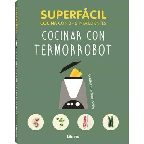 LIBRO COCINAR CON TERMORROBOT - GUILLAUME MARINETTE LIBRO COCINAR CON TERMORROBOT - GUILLAUME MARINETTE
