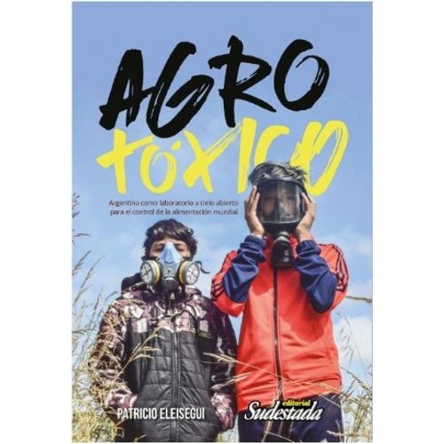 AGRO TOXICO - ARGENTINA COMO LABORATORIO