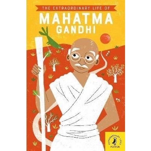 THE EXTRAORDINARY LIFE OF MAHATMA GANDHI