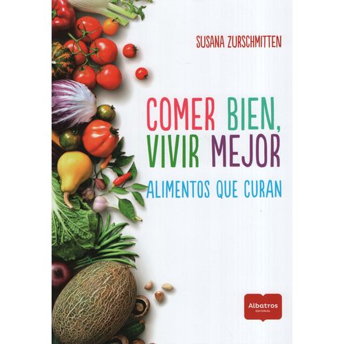 LIBRO COMER BIEN VIVIR MEJOR - ALIMENTOS QUE CURAN