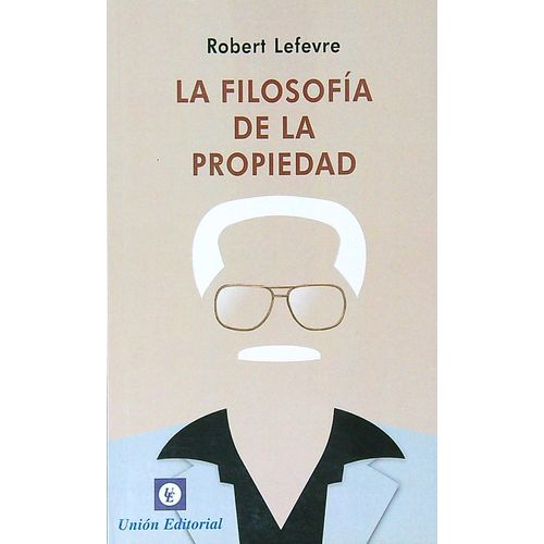 LA FILOSOFIA DE LA PROPIEDAD - ROBERT LEFEVRE