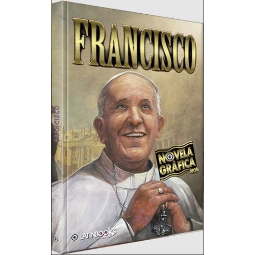 FRANCISCO - NOVELAS GRAFICAS BIO - LATINBOOKS FRANCISCO - NOVELAS GRAFICAS BIO - LATINBOOKS