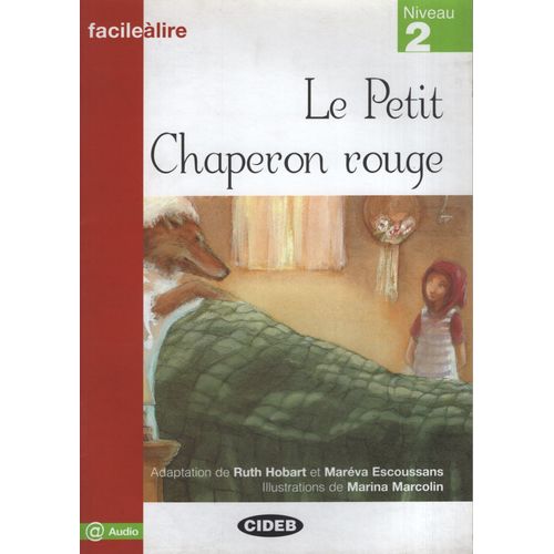 LE PETIT CHAPERON ROUGE - FACILE A LIRE + AUDIO @ NIVEAU 2 LE PETIT CHAPERON ROUGE - FACILE A LIRE + AUDIO @ NIVEAU 2