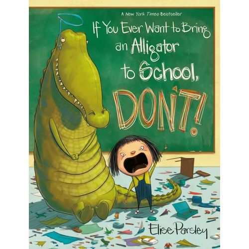 IF YOU EVER WANT TO BRING AN ALLIGATOR TO SCHOOL, DON'T!