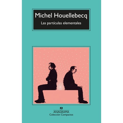 LAS PARTICULAS ELEMENTALES - MICHEL HOUELLEBECQ