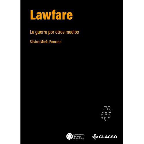LAWFARE - LA GUERRA POR OTROS MEDIOS - SILVINA MARIA ROMANO