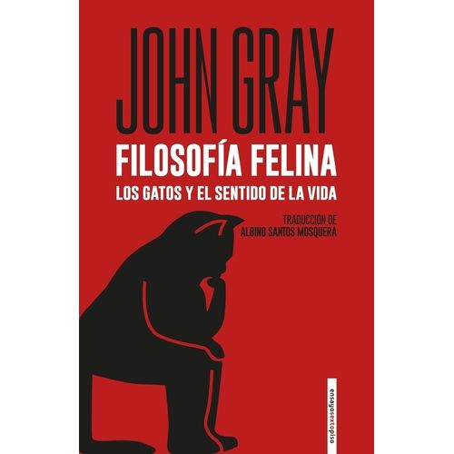 FILOSOFIA FELINA - GATOS Y EL SENTIDO DE LA VIDA - JOHN GRAY