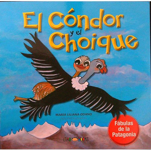 EL CONDOR Y EL CHOIQUE - FABULAS DE LA PATAGONIA EL CONDOR Y EL CHOIQUE - FABULAS DE LA PATAGONIA