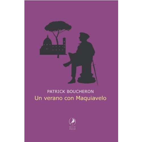 UN VERANO CON MAQUIAVELO - PATRICK BOUCHERON
