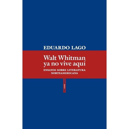 WALT WHITMAN YA NO VIVE AQUI - EDUARDO LAGO