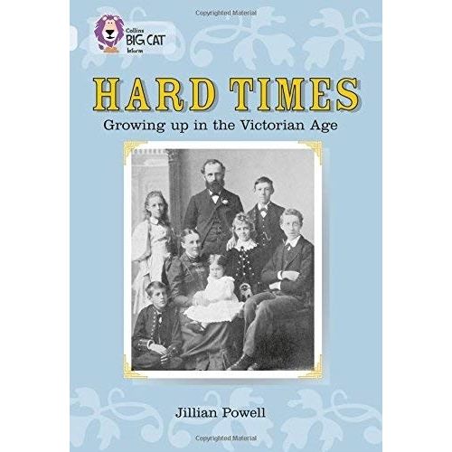 HARD TIMES: GROWING UP IN THE VICTORIAN AGE - BIG CAT 17 / D HARD TIMES: GROWING UP IN THE VICTORIAN AGE - BIG CAT 17 / D