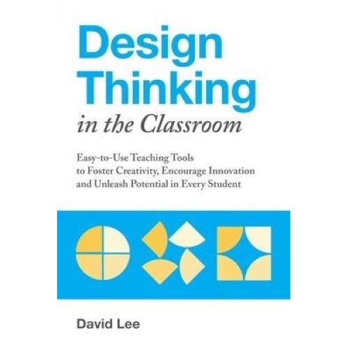 DESIGN THINKING IN THE CLASSROOM - DAVID LEE