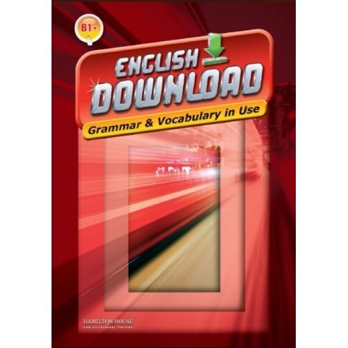 ENGLISH DOWNLOAD B1+ - GRAMMAR AND VOCABULARY IN USE