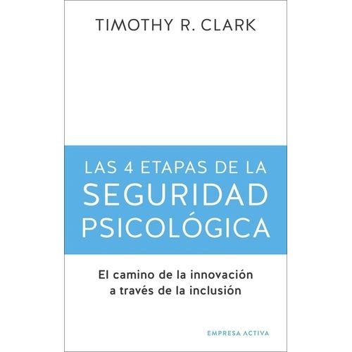 LAS 4 ETAPAS DE LA SEGURIDAD PSICOLOGICA - TIMOTHY R. CLARK