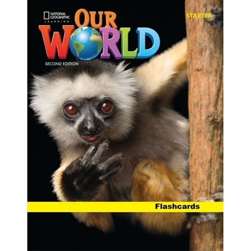 OUR WORLD STARTER 2ND.ED. - FLASHCARDS SET OUR WORLD STARTER 2ND.ED. - FLASHCARDS SET