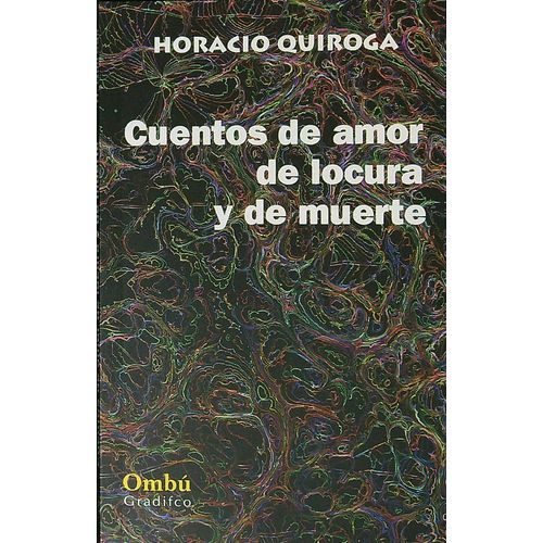 CUENTOS DE AMOR DE LOCURA Y DE MUERTE - OMBU
