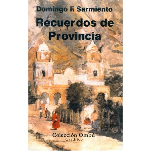 RECUERDOS DE PROVINCIA - DOMINGO FAUSTINO SARMIENTO - OMBU RECUERDOS DE PROVINCIA - DOMINGO FAUSTINO SARMIENTO - OMBU
