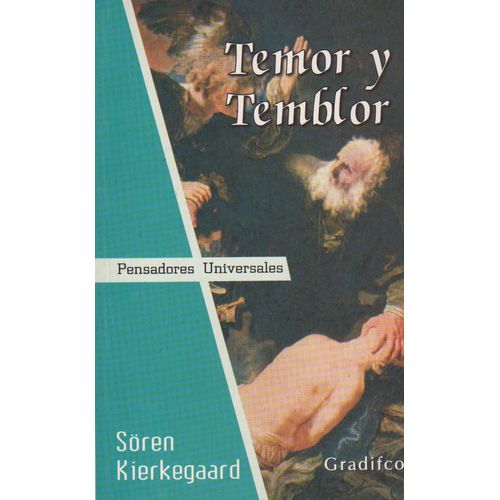 TEMOR Y TEMBLOR - SOREN KIERKEGAARD - PENSADORES UNIVERSALES TEMOR Y TEMBLOR - SOREN KIERKEGAARD - PENSADORES UNIVERSALES