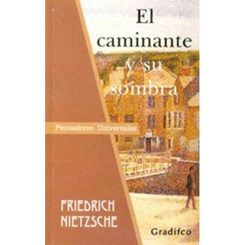 EL CAMINANTE Y SU SOMBRA - PENSADORES UNIVERSALES