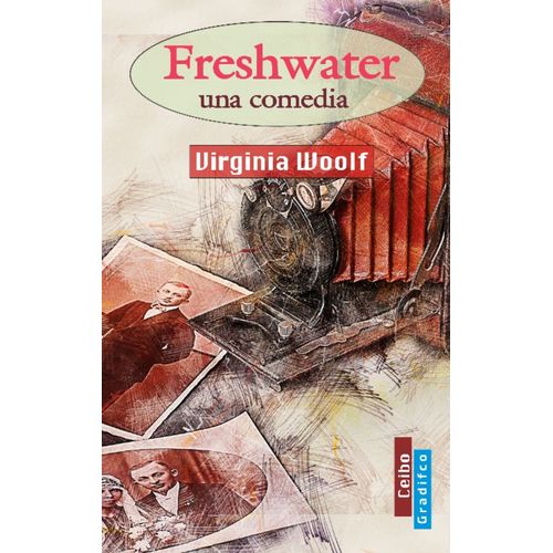 FRESHWATER - UNA COMEDIA - VIRGINIA WOOLF