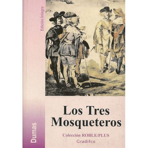 LOS TRES MOSQUETEROS - ALEJANDRO DUMAS - ROBLE PLUS