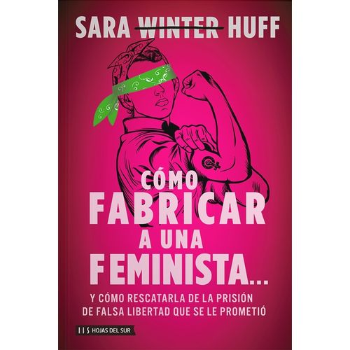 COMO FABRICAR A UNA FEMINISTA… - SARA HUFF