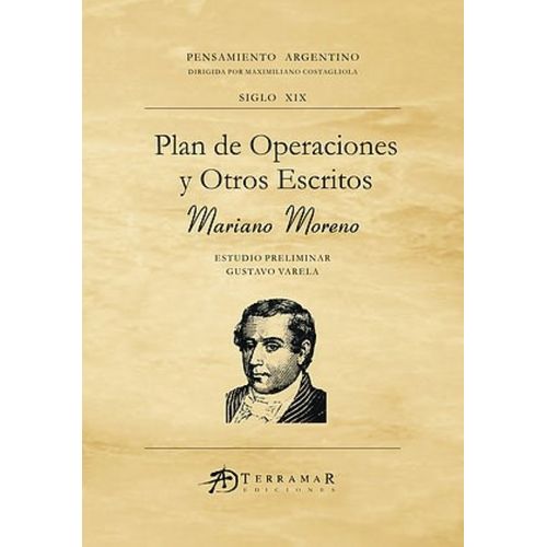 PLAN DE OPERACIONES Y OTROS ESCRITOS - MARIANO MORENO