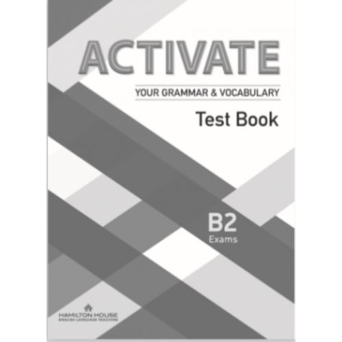 ACTIVATE YOUR GRAMMAR & VOCABULARY B2 - TEST BOOK ACTIVATE YOUR GRAMMAR & VOCABULARY B2 - TEST BOOK