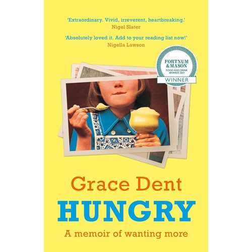 HUNGRY - A MEMOIR OF WANTING MORE - GRACE DENT