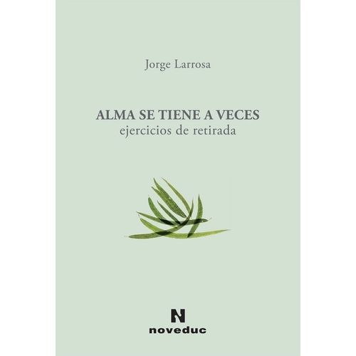 ALMA SE TIENE A VECES- EJERCICIOS DE RETIRADA- JORGE LARROSA