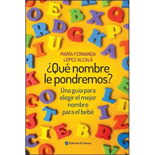 ¿QUE NOMBRE LE PONDREMOS? - MARIA FERNANDA LOPEZ ALCALA