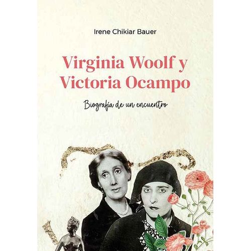 VIRGINIA WOOLF Y VICTORIA OCAMPO - BIOGRAFIA DE UN ENCUENTRO
