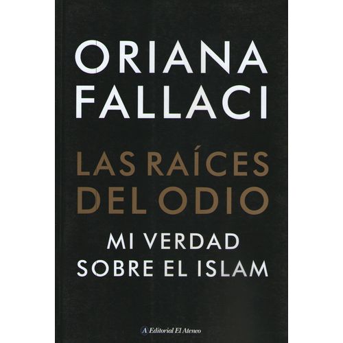 LAS RAICES DEL ODIO - MI VERDAD SOBRE EL ISLAM - FALLACI, OR